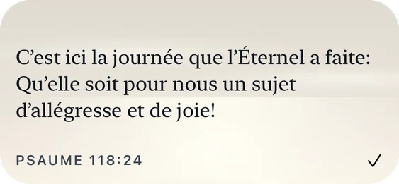 Le widget moyen de Plain Scripture : « C’est ici la journée que l’Éternel a faite : Qu’elle soit pour nous un sujet d’allégresse et de joie ! » Psaume 118:24