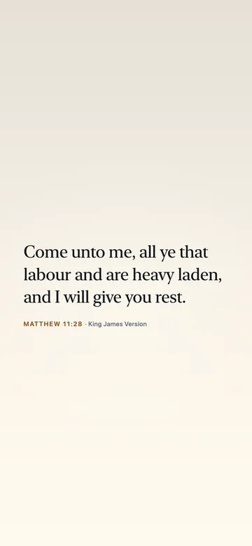 Come unto me, all ye that labour and are heavy laden, and I will give you rest. — Matthew 11:28