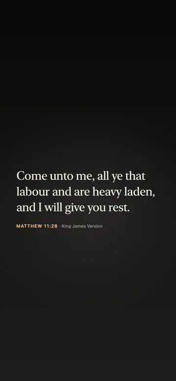 Come unto me, all ye that labour and are heavy laden, and I will give you rest. — Matthew 11:28