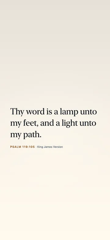 Thy word is a lamp unto my feet, and a light unto my path. — Psalm 119:105
