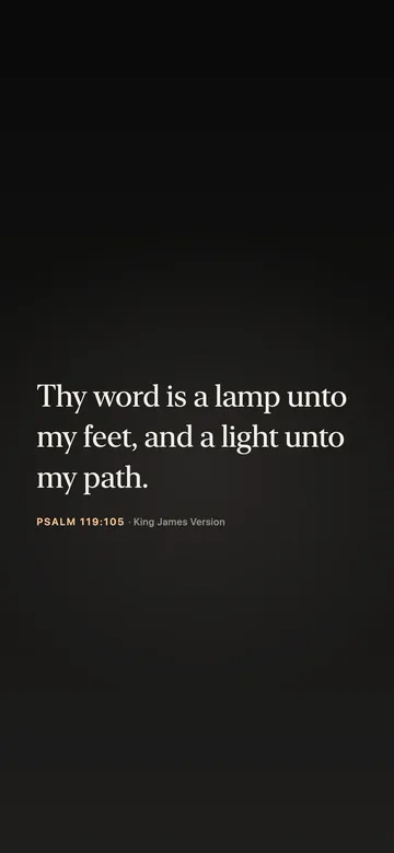 Thy word is a lamp unto my feet, and a light unto my path. — Psalm 119:105