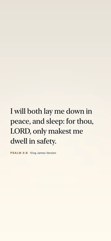 I will both lay me down in peace, and sleep: for thou, LORD, only makest me dwell in safety. — Psalm 4:8