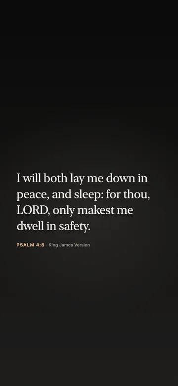 I will both lay me down in peace, and sleep: for thou, LORD, only makest me dwell in safety. — Psalm 4:8